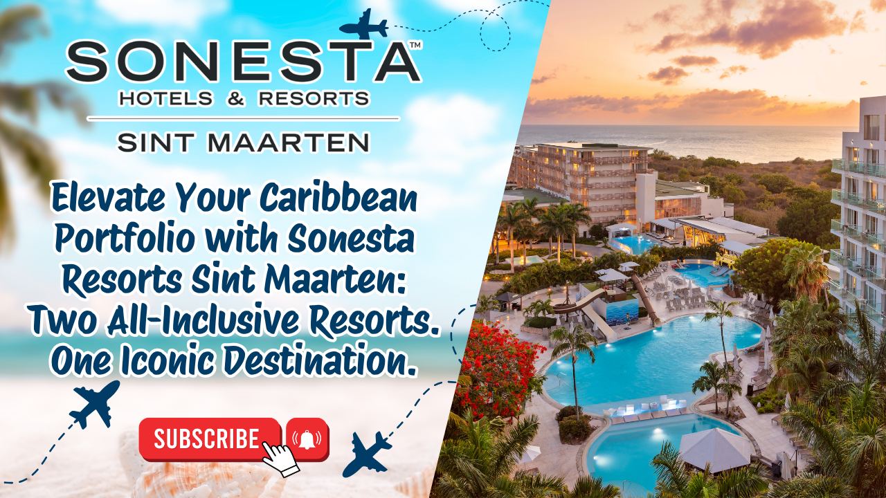 Elevate Your Caribbean Portfolio with Sonesta Resorts Sint Maarten: Two All-Inclusive Resorts. One Iconic Destination.